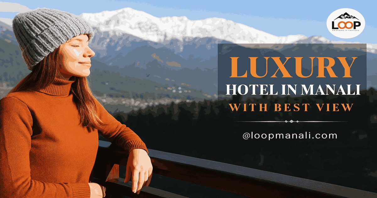 Discover Hotel in Manali with Best View for a Luxury Stay