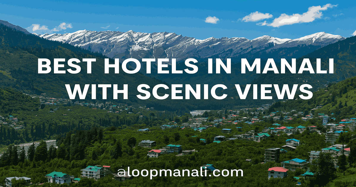 Best Hotels to Stay in Manali: A Complete Guide