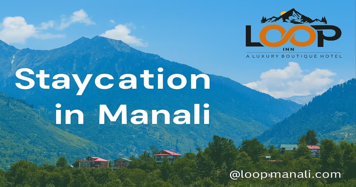 Staycation in Manali: Your Complete Guide to a Peaceful Himalayan Getaway