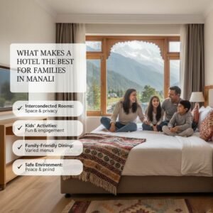 What Makes a Hotel the Best for Families in Manali